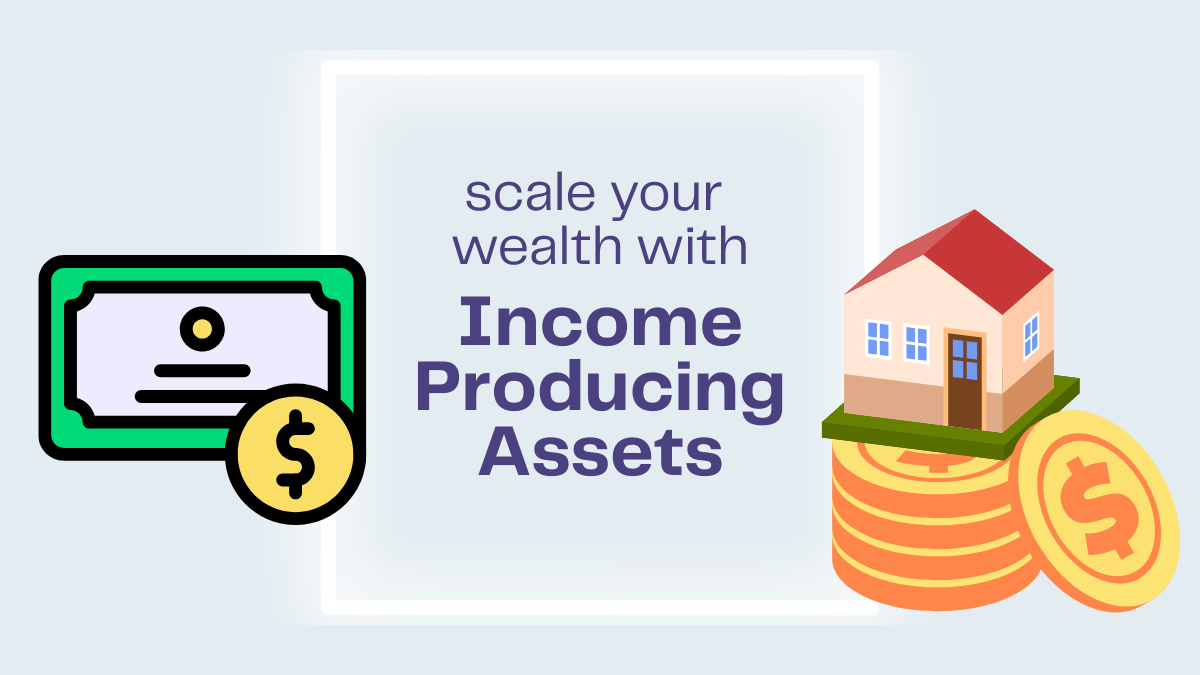Entering Income Income Producing Assets: Simple Steps to Maximize Your Wealth